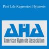 American Hypnosis Association – Past Life Regression Hypnosis