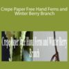 Amity Katharine Libby – Crepe Paper Free Hand Ferns and Winter Berry Branch