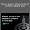 Andrés Esteban Díaz del Castillo – Plan de acción: Cómo diseñar el Avatar de Cliente Ideal