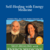 Andrew Weil & Ann Marie Chiasson – Self-Healing with Energy Medicine