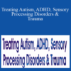 Angela Mansolillo, Varleisha D. Gibbs & April Christopherson – Treating Autism, ADHD, Sensory Processing Disorders & Trauma