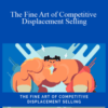 Anthony Iannarino – The Fine Art of Competitive Displacement Selling