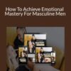 Apollonia Ponti – How To Achieve Emotional Mastery For Masculine Men
