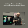 Arash Dibazar – Getting Over a Breakup – How to Get Your Power Back