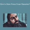 Arash Dibazar – How to Draw Power From Characters?