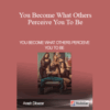 Arash Dibazar – You Become What Others Perceive You To Be