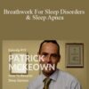 Ari Whitten & Patrick McKeown – Breathwork For Sleep Disorders & Sleep Apnea