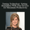 Arianna Huffington – Taming Technology: Setting Boundaries With your Devices for Maximum Productivity