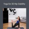 Ariele Foster – Yoga for 3D Hip Stability