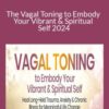 Arielle Schwart – The Vagal Toning to Embody Your Vibrant & Spiritual Self 2024
