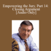 [Audio Download] Michael Tigar – Empowering the Jury, Part 14: Closing Argument
