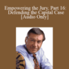[Audio Download] Michael Tigar – Empowering the Jury, Part 16: Defending the Capital Case