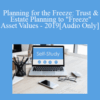 [Audio Download] The Missouribar – Planning for the Freeze: Trust & Estate Planning to “Freeze” Asset Values – 2019