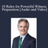 Daniel I. Small – 10 Rules for Powerful Witness Preparation