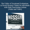 Ellyce Anapolsky, Theresa Kopitzke – The Utility of Vocational Evaluations in Social Security Claims for Individuals with High Functioning Autism
