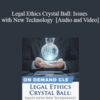 Trial Guides – Legal Ethics Crystal Ball: Issues with New Technology