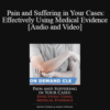 Trial Guides – Pain and Suffering in Your Cases: Effectively Using Medical Evidence