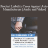 Trial Guides – Product Liability Cases Against Auto Manufacturers: How to Identify, Litigate, and Take Your Case to Trial