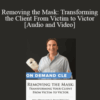 Trial Guides – Removing the Mask: Transforming the Client From Victim to Victor