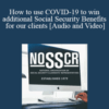 Richard Neuworth – How to use COVID-19 to win additional Social Security Benefits for our clients