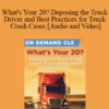 Trial Guides – What’s Your 20? Deposing the Truck Driver and Best Practices for Truck Crash Cases
