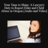 The Missouribar – Your Time to Shine: A Lawyer’s Duty to Report Elder and Child Abuse in Oregon
