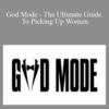 Avery Hayden – God Mode – The Ultimate Guide To Picking Up Women