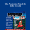 Ayurveda – The Ayurvedic Guide to Total Health