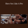 Badboy – Have Sex Like A Pro