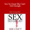 Barbara Keeling, Ph.D. – Sex So Great She Can’t Get Enough