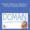 Barry North – Domain Marketing: Beginner’s Domain Flipping Blueprint