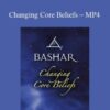 Bashar – Changing Core Beliefs – MP4