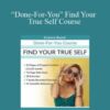 Berkeley Well-Being Institute – “Done-For-You” Find Your True Self Course
