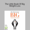 Bernadette Fisers – The Little Book Of Big Weight Loss: 31 Rules to Live By