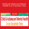 Bessel A. van der Kolk, Frank Anderson, Jennifer Cohen Harper, and more! – Child and Adolescent Mental Health in an Uncertain Time: Reintegration Strategies for Classroom and Community