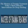 Bessel A. van der Kolk, Peter A. Levine, Janina Fisher, and more! – The Masters of Trauma Treatment Today’s Most Effective Interventions for Deep Healing