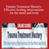 Bessel van der Kolk, Peter Levine, Janina Fisher & more! – Trauma Treatment Mastery: Effective healing interventions for the mind and body