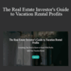 Beth Carson – The Real Estate Investor’s Guide to Vacation Rental Profits