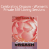 Betty Dodson Ph.D. – Celebrating Orgasm – Women’s Private Self-Loving Sessions