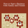 Bob McGannon – How to Start a Business with Family and Friends
