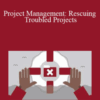 Bob McGannon – Project Management: Rescuing Troubled Projects