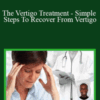 Bobby Gibbs – The Vertigo Treatment – Simple Steps To Recover From Vertigo