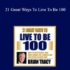 Brian Tracy – 21 Great Ways To Live To Be 100