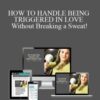 Briana MacWilliam – HOW TO HANDLE BEING TRIGGERED IN LOVE Without Breaking a Sweat!