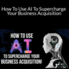 Bruce Whipple – How To Use AI To Supercharge Your Business Acquisition