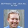 Bryan Cohen – The Ultimate 5-Day Launch Paid Ad Plan