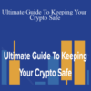 Bryce Paul & Aaron Malone – Ultimate Guide To Keeping Your Crypto Safe