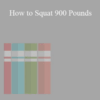 Bud Jeffries – How to Squat 900 Pounds