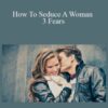 C Kellogg – How To Seduce A Woman 3 Fears