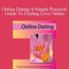 C Kellogg – Online Dating A Simple Practical Guide To Finding Love Online